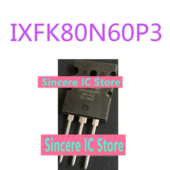 IXFK80N60P3 IXFK80N60 IXFK80 brand new füüsilise fotosid saadaval laos otsene pildistamine
